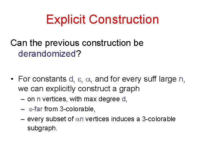 Explicit Construction Can the previous construction be derandomized? • For constants d, e, a,