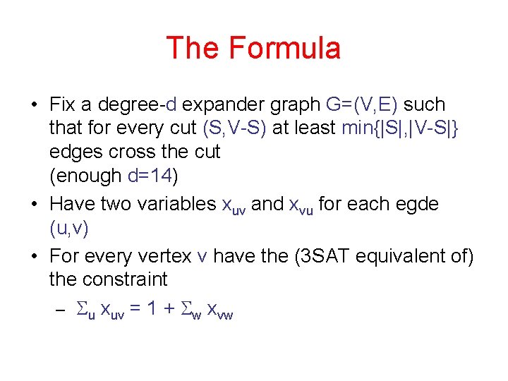 The Formula • Fix a degree-d expander graph G=(V, E) such that for every