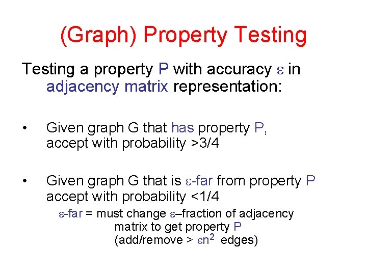 (Graph) Property Testing a property P with accuracy e in adjacency matrix representation: •
