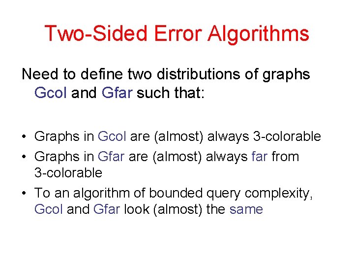 Two-Sided Error Algorithms Need to define two distributions of graphs Gcol and Gfar such
