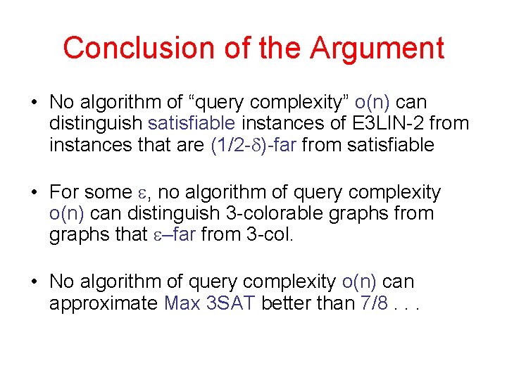 Conclusion of the Argument • No algorithm of “query complexity” o(n) can distinguish satisfiable