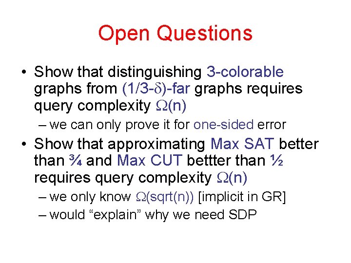 Open Questions • Show that distinguishing 3 -colorable graphs from (1/3 -d)-far graphs requires