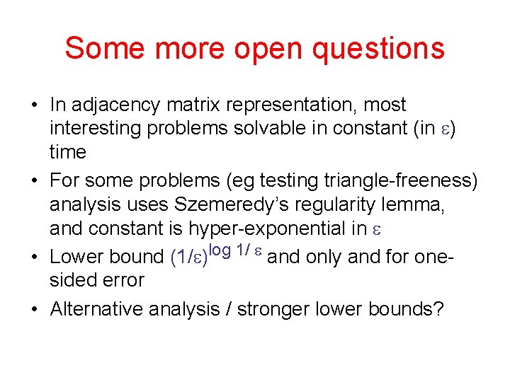Some more open questions • In adjacency matrix representation, most interesting problems solvable in