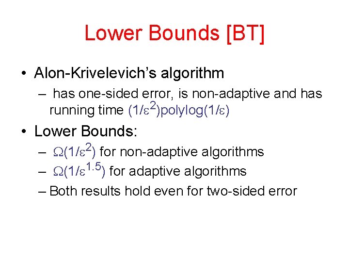 Lower Bounds [BT] • Alon-Krivelevich’s algorithm – has one-sided error, is non-adaptive and has