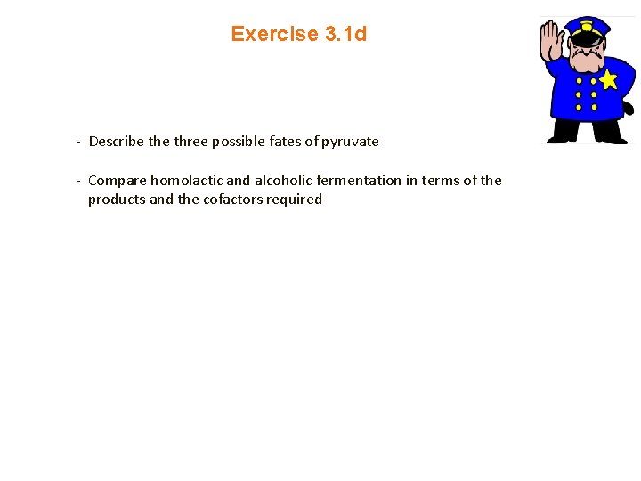 Exercise 3. 1 d - Describe three possible fates of pyruvate - Compare homolactic