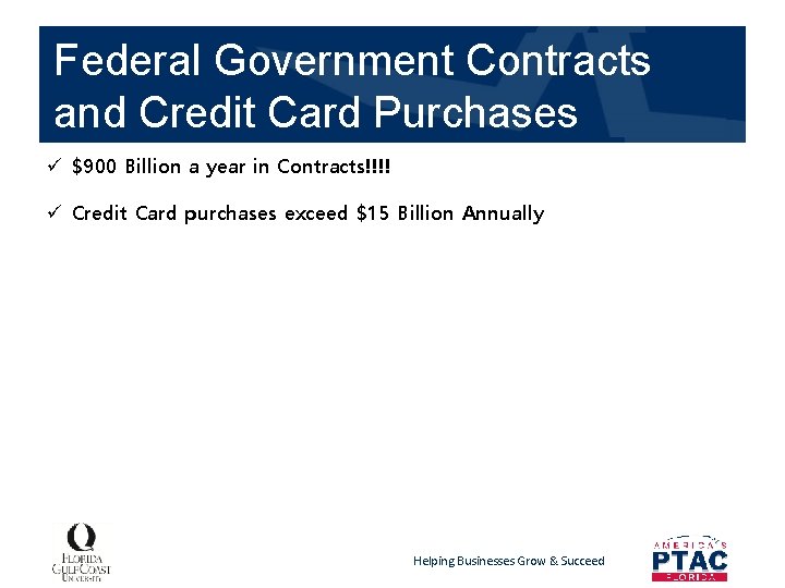 Federal Government Contracts and Credit Card Purchases ü $900 Billion a year in Contracts!!!!