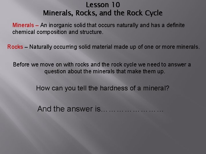 Lesson 10 Minerals, Rocks, and the Rock Cycle Minerals – An inorganic solid that