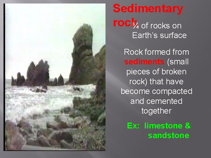 Sedimentary rock¾ of rocks on Earth’s surface Rock formed from sediments (small pieces of
