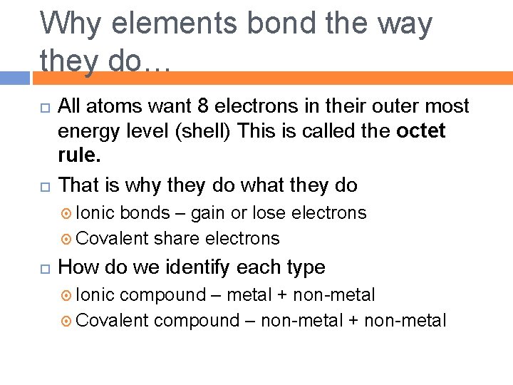 Why elements bond the way they do… All atoms want 8 electrons in their