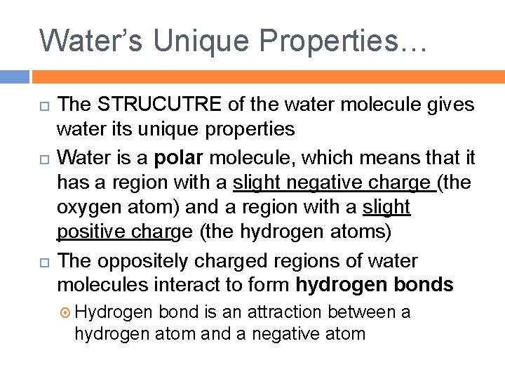 Water’s Unique Properties… The STRUCUTRE of the water molecule gives water its unique properties