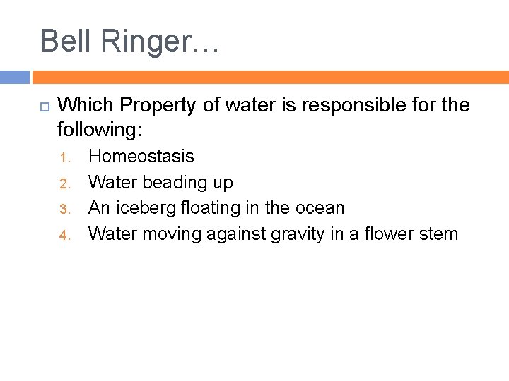 Bell Ringer… Which Property of water is responsible for the following: 1. 2. 3.