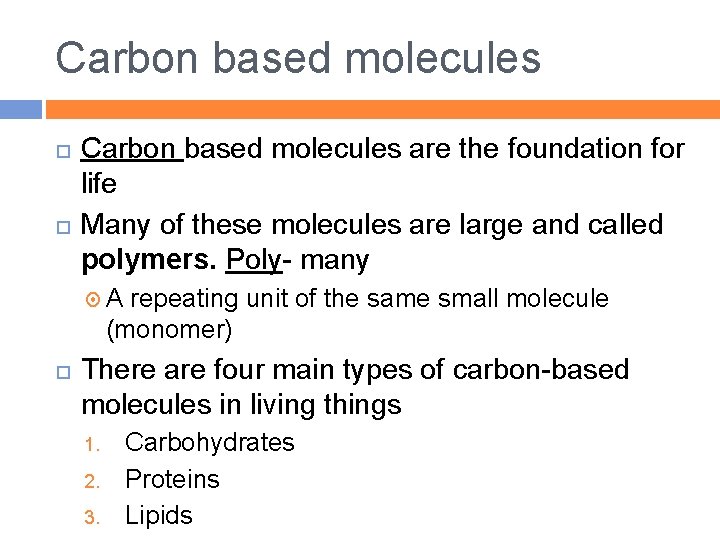 Carbon based molecules are the foundation for life Many of these molecules are large