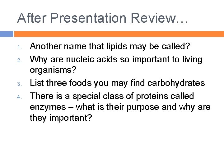 After Presentation Review… 1. 2. 3. 4. Another name that lipids may be called?