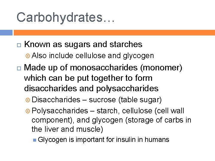 Carbohydrates… Known as sugars and starches Also include cellulose and glycogen Made up of