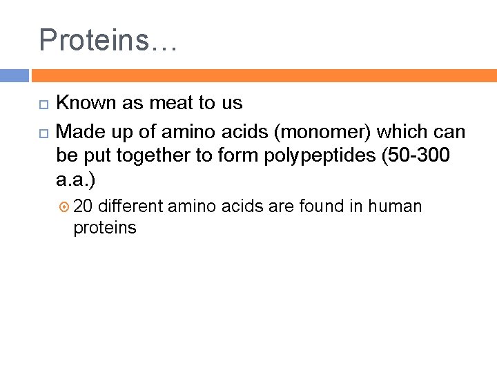 Proteins… Known as meat to us Made up of amino acids (monomer) which can