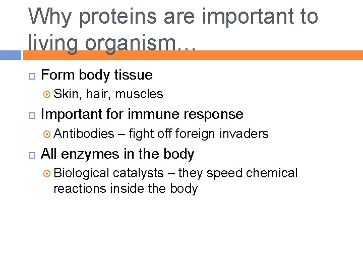 Why proteins are important to living organism… Form body tissue Skin, hair, muscles Important