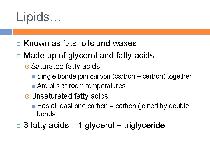 Lipids… Known as fats, oils and waxes Made up of glycerol and fatty acids