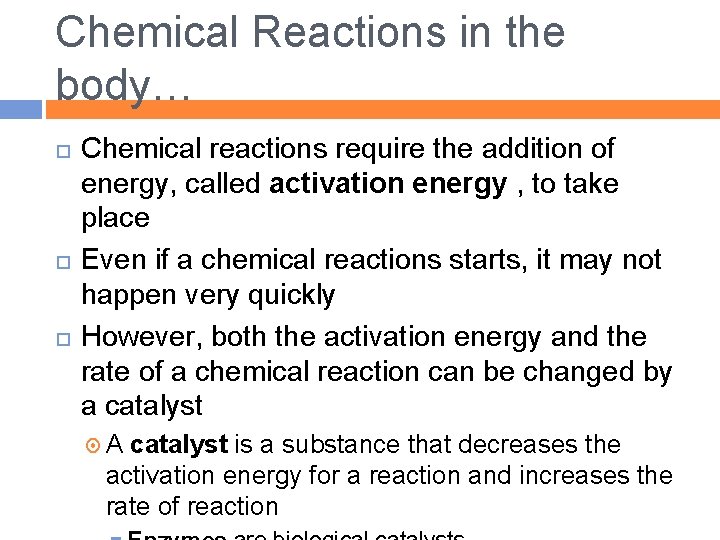 Chemical Reactions in the body… Chemical reactions require the addition of energy, called activation