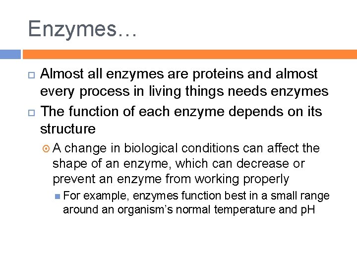 Enzymes… Almost all enzymes are proteins and almost every process in living things needs