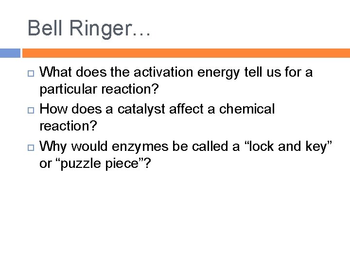Bell Ringer… What does the activation energy tell us for a particular reaction? How