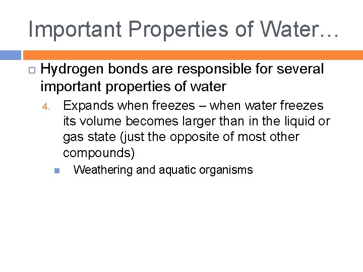 Important Properties of Water… Hydrogen bonds are responsible for several important properties of water