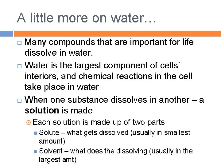 A little more on water… Many compounds that are important for life dissolve in