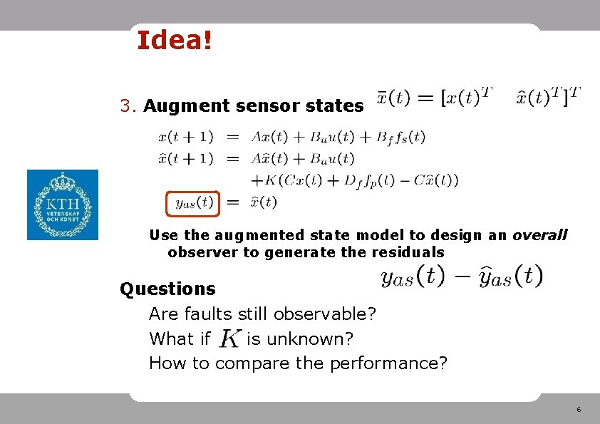 Idea! 3. Augment sensor states Use the augmented state model to design an overall