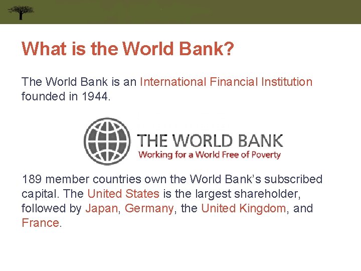 What is the World Bank? The World Bank is an International Financial Institution founded