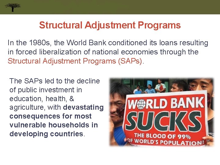 Structural Adjustment Programs In the 1980 s, the World Bank conditioned its loans resulting