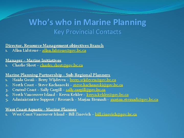Who’s who in Marine Planning Key Provincial Contacts Director, Resource Management objectives Branch 1.