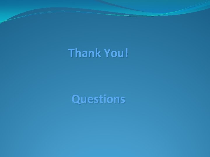 Thank You! Questions 