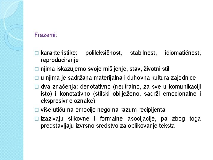 Frazemi: karakteristike: polileksičnost, stabilnost, idiomatičnost, reproduciranje � njima iskazujemo svoje mišljenje, stav, životni stil