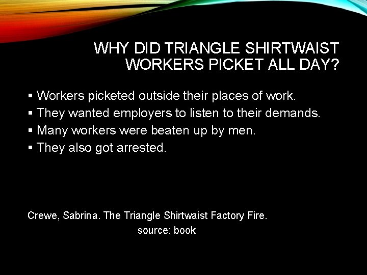 WHY DID TRIANGLE SHIRTWAIST WORKERS PICKET ALL DAY? § Workers picketed outside their places