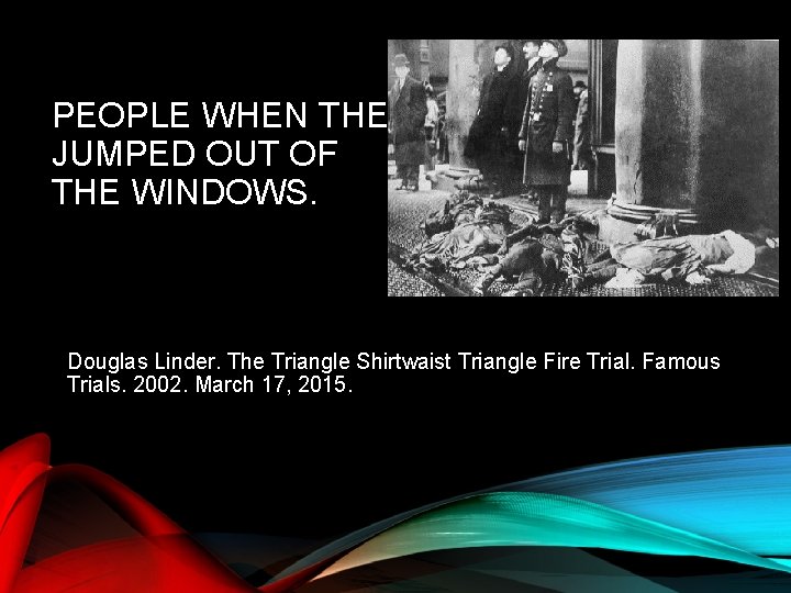 PEOPLE WHEN THEY JUMPED OUT OF THE WINDOWS. Douglas Linder. The Triangle Shirtwaist Triangle