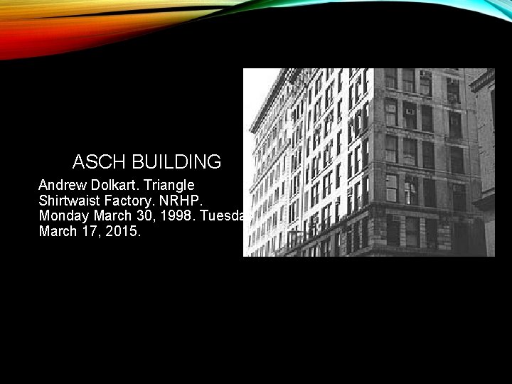 ASCH BUILDING Andrew Dolkart. Triangle Shirtwaist Factory. NRHP. Monday March 30, 1998. Tuesday March