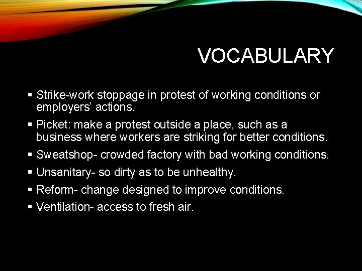 VOCABULARY § Strike-work stoppage in protest of working conditions or employers’ actions. § Picket: