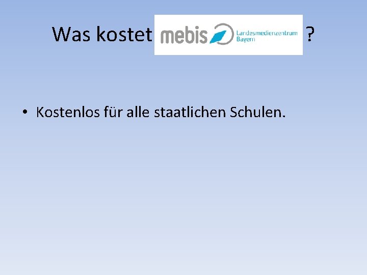 Was kostet • Kostenlos für alle staatlichen Schulen. ? 