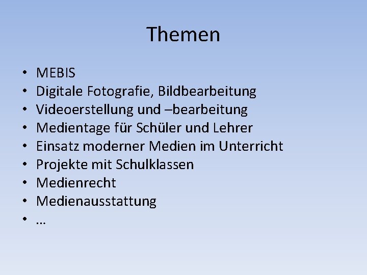 Themen • • • MEBIS Digitale Fotografie, Bildbearbeitung Videoerstellung und –bearbeitung Medientage für Schüler