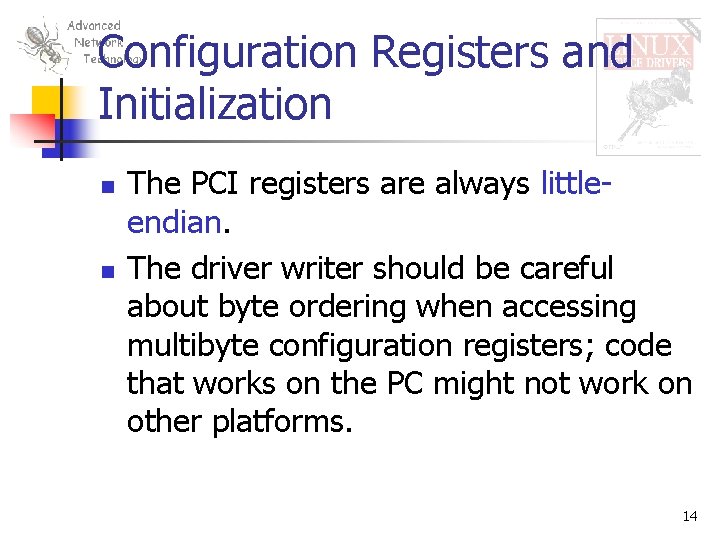 Configuration Registers and Initialization n n The PCI registers are always littleendian. The driver
