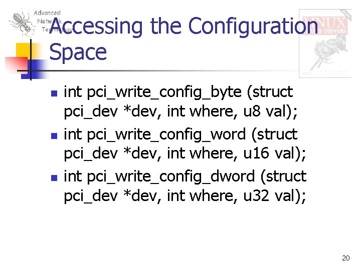 Accessing the Configuration Space n n n int pci_write_config_byte (struct pci_dev *dev, int where,