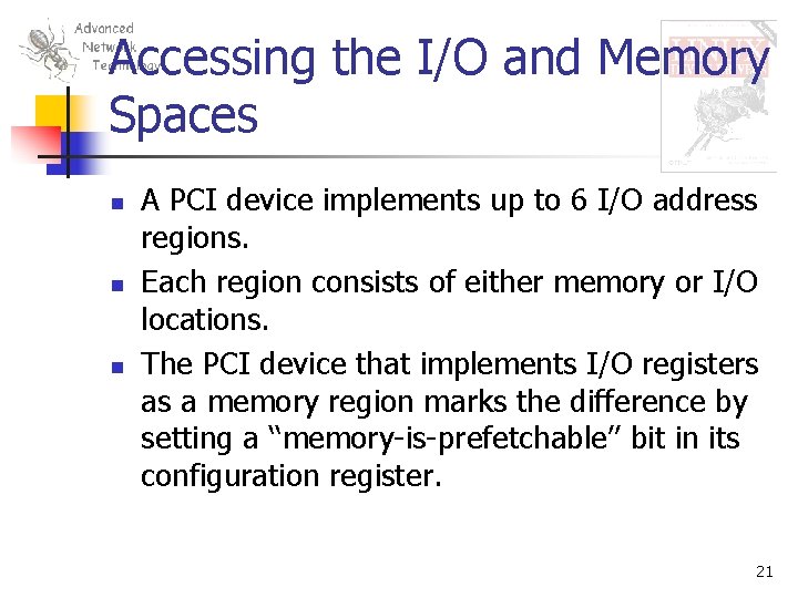 Accessing the I/O and Memory Spaces n n n A PCI device implements up