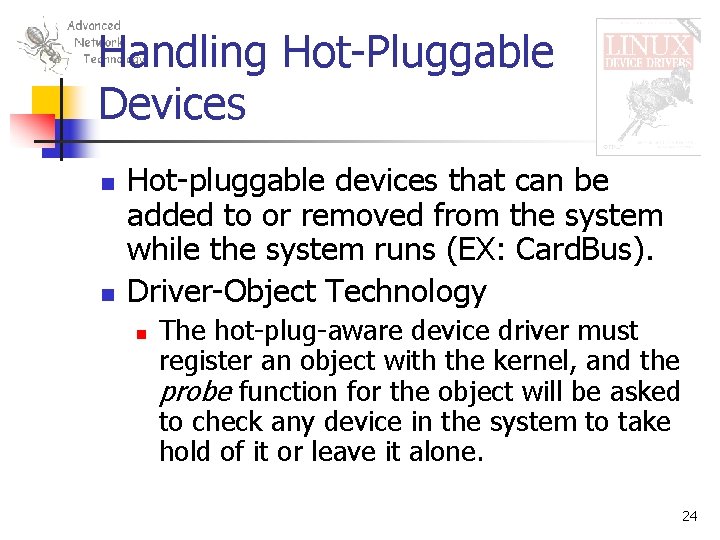 Handling Hot-Pluggable Devices n n Hot-pluggable devices that can be added to or removed