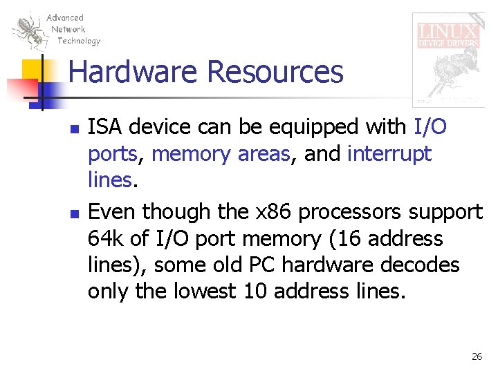 Hardware Resources n n ISA device can be equipped with I/O ports, memory areas,