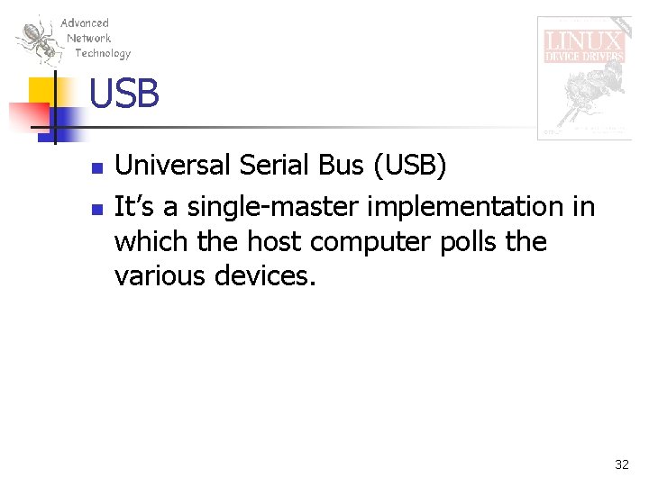 USB n n Universal Serial Bus (USB) It’s a single-master implementation in which the