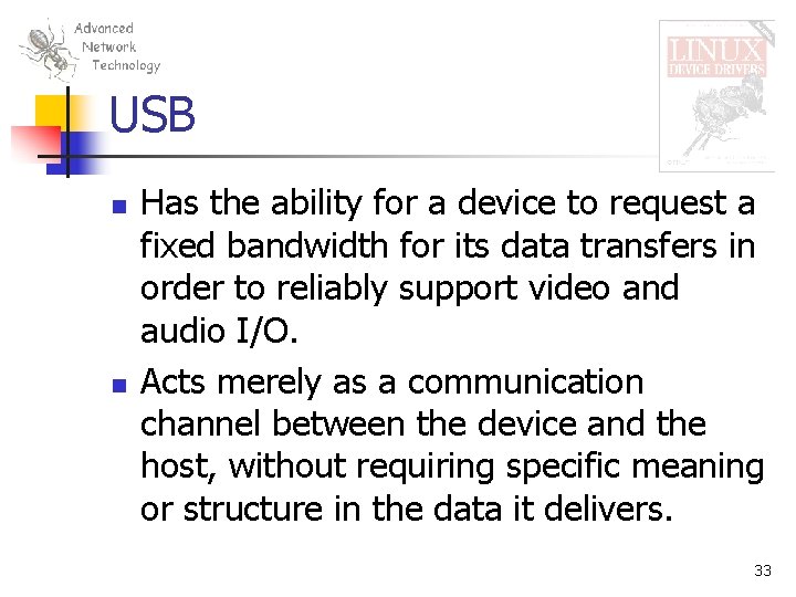 USB n n Has the ability for a device to request a fixed bandwidth