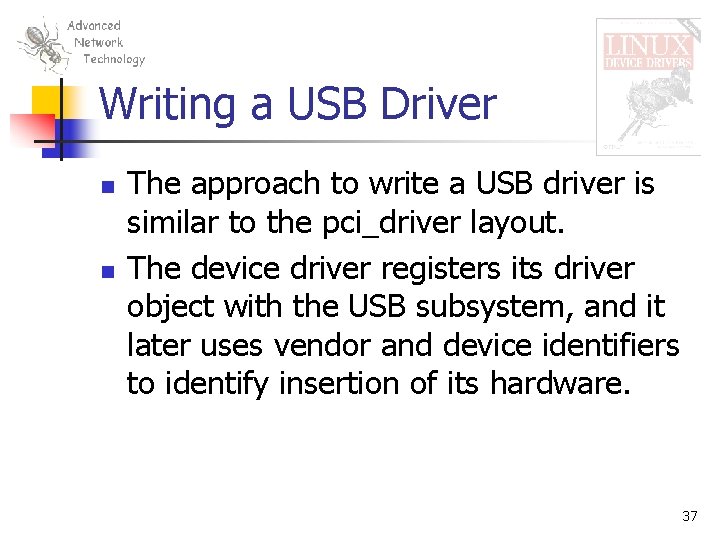 Writing a USB Driver n n The approach to write a USB driver is