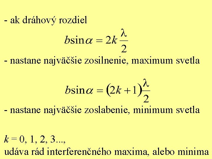 - ak dráhový rozdiel - nastane najväčšie zosilnenie, maximum svetla - nastane najväčšie zoslabenie,