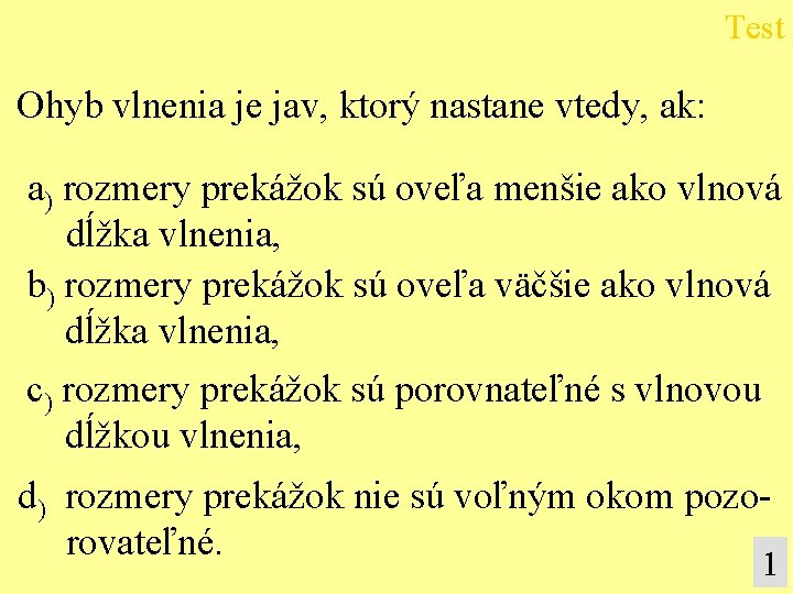 Test Ohyb vlnenia je jav, ktorý nastane vtedy, ak: a) rozmery prekážok sú oveľa