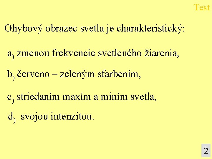 Test Ohybový obrazec svetla je charakteristický: a) zmenou frekvencie svetleného žiarenia, b) červeno –