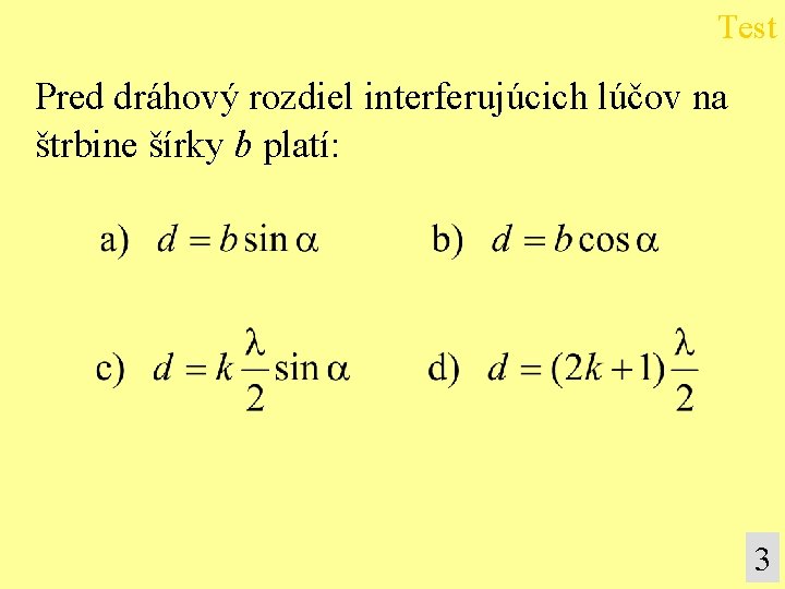 Test Pred dráhový rozdiel interferujúcich lúčov na štrbine šírky b platí: 3 